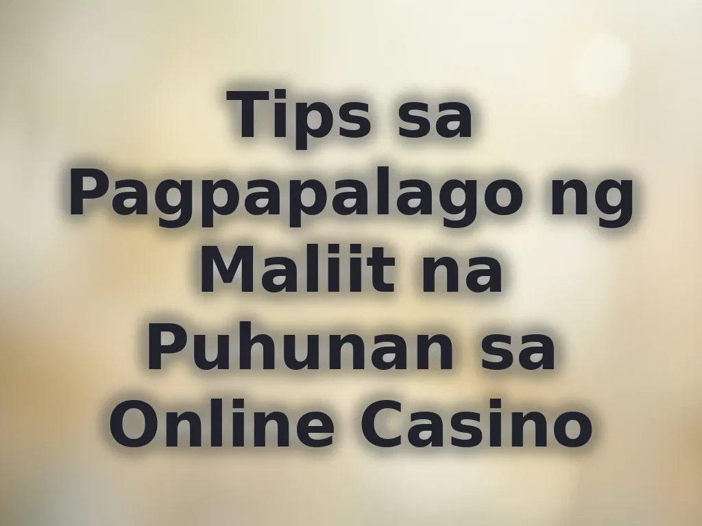 Tips sa Pagpapalago ng Maliit na Puhunan sa Online Casino