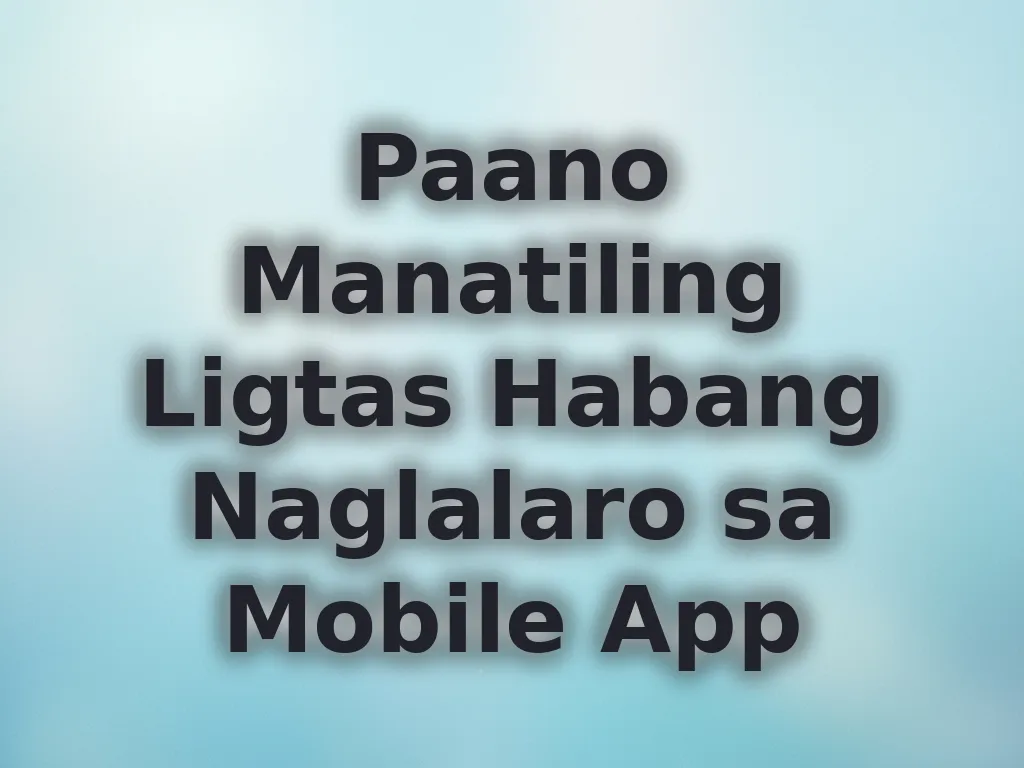 Paano Manatiling Ligtas Habang Naglalaro sa Mobile App